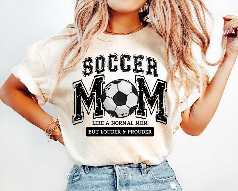 Soccer Mom Like a Normal Mom But Louder & Prouder