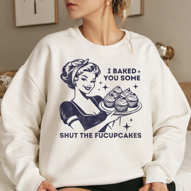 I Baked You Some Shut The Fucupcakes