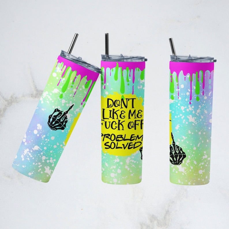 Don't Like Me Fuck Off Problem Solved 20oz Tumbler