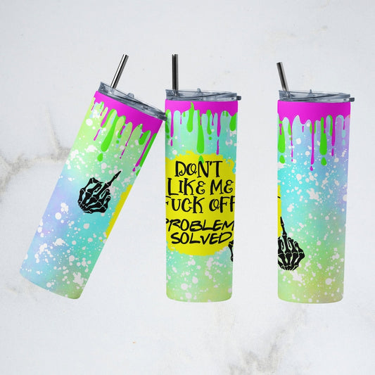 Don't Like Me Fuck Off Problem Solved 20oz Tumbler