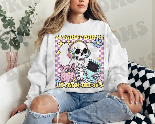 Be Patient With Me I'm From The 90s