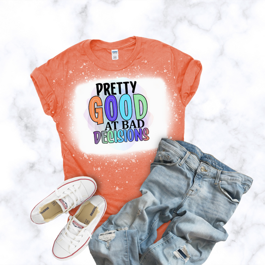 Pretty Good Bad Decisions Bleached Tee